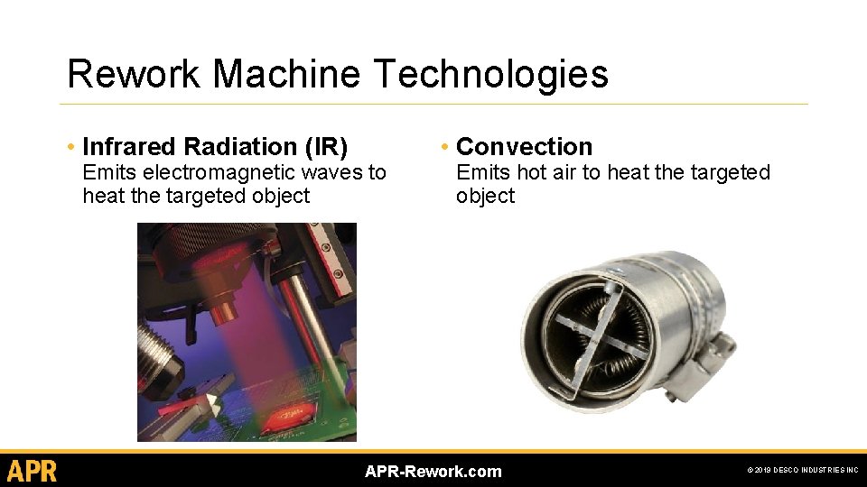 Rework Machine Technologies • Infrared Radiation (IR) Emits electromagnetic waves to heat the targeted Rework Machine Technologies • Infrared Radiation (IR) Emits electromagnetic waves to heat the targeted