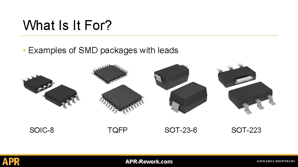 What Is It For? • Examples of SMD packages with leads SOIC-8 TQFP SOT-23 What Is It For? • Examples of SMD packages with leads SOIC-8 TQFP SOT-23