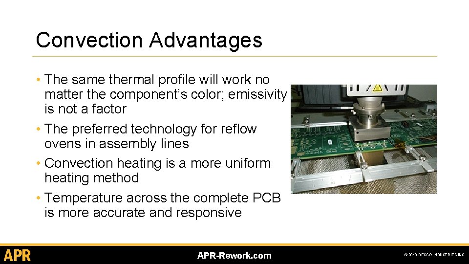 Convection Advantages • The same thermal profile will work no matter the component’s color; Convection Advantages • The same thermal profile will work no matter the component’s color;