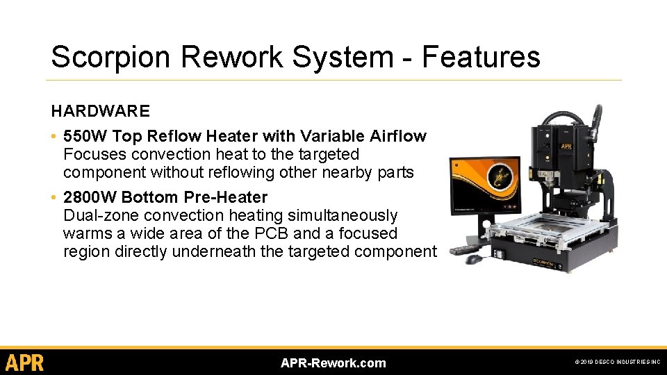 Scorpion Rework System - Features HARDWARE • 550 W Top Reflow Heater with Variable Scorpion Rework System - Features HARDWARE • 550 W Top Reflow Heater with Variable