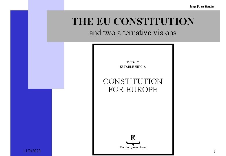 Jens-Peter Bonde THE EU CONSTITUTION and two alternative visions TREATY ESTABLISHING A CONSTITUTION FOR