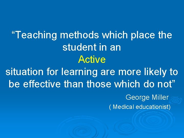 “Teaching methods which place the student in an Active situation for learning are more