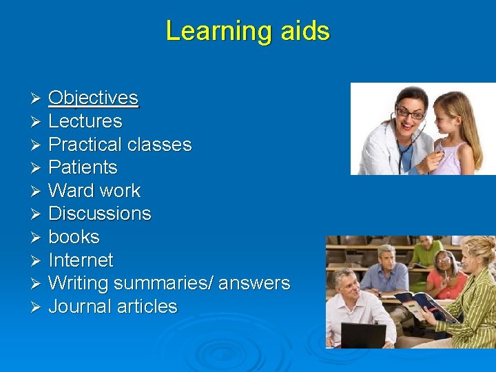 Learning aids Ø Ø Ø Ø Ø Objectives Lectures Practical classes Patients Ward work