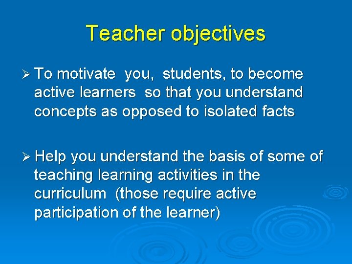 Teacher objectives Ø To motivate you, students, to become active learners so that you