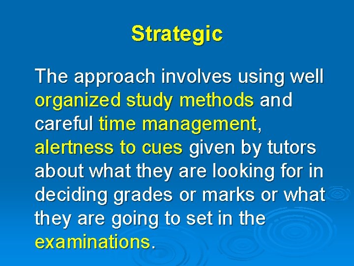 Strategic The approach involves using well organized study methods and careful time management, alertness