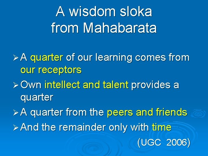 A wisdom sloka from Mahabarata Ø A quarter of our learning comes from our