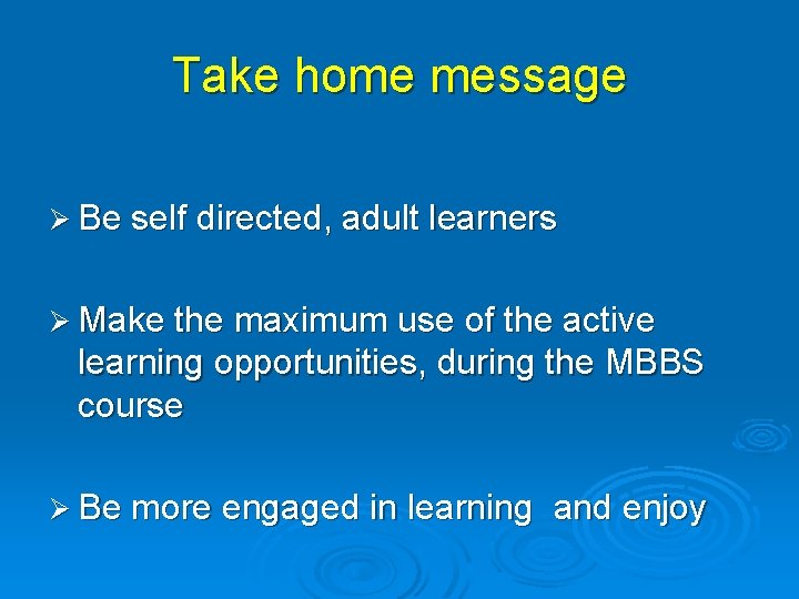 Take home message Ø Be self directed, adult learners Ø Make the maximum use