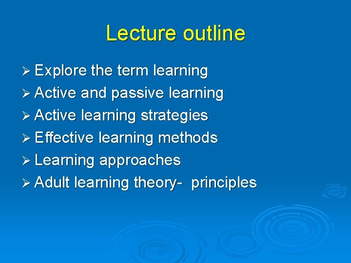 Lecture outline Ø Explore the term learning Ø Active and passive learning Ø Active