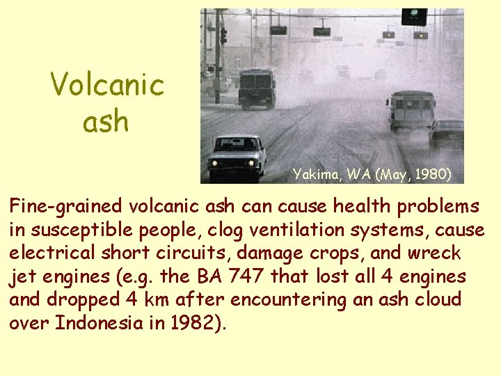 Volcanic ash Yakima, WA (May, 1980) Fine-grained volcanic ash can cause health problems in