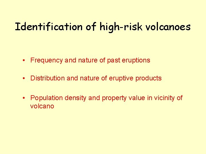 Identification of high-risk volcanoes • Frequency and nature of past eruptions • Distribution and