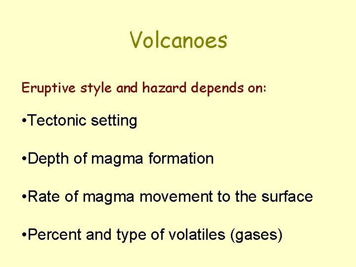 Volcanoes Eruptive style and hazard depends on: • Tectonic setting • Depth of magma