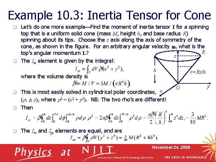 Example 10. 3: Inertia Tensor for Cone Let’s do one more example—Find the moment