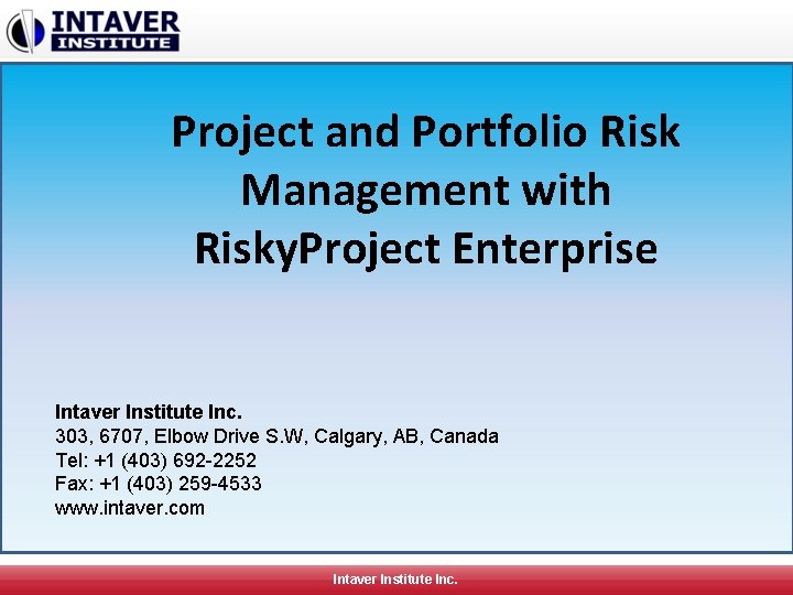 Project and Portfolio Risk Management with Risky. Project Enterprise Intaver Institute Inc. 303, 6707,