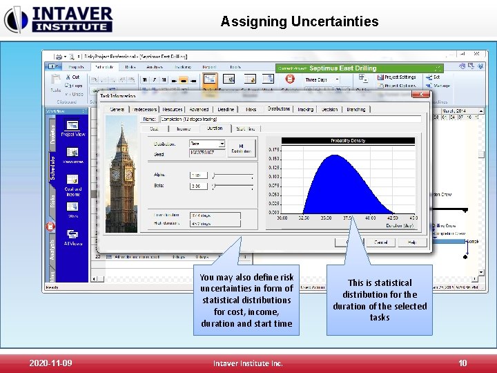 Assigning Uncertainties You may also define risk uncertainties in form of statistical distributions for