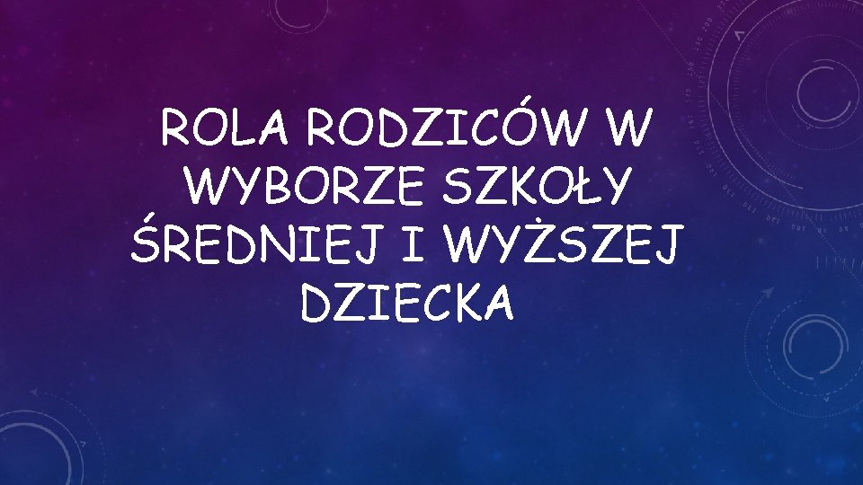 ROLA RODZICÓW W WYBORZE SZKOŁY ŚREDNIEJ I WYŻSZEJ DZIECKA 