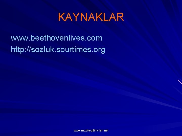KAYNAKLAR www. beethovenlives. com http: //sozluk. sourtimes. org www. muzikegitimcileri. net 