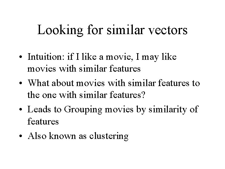 Looking for similar vectors • Intuition: if I like a movie, I may like