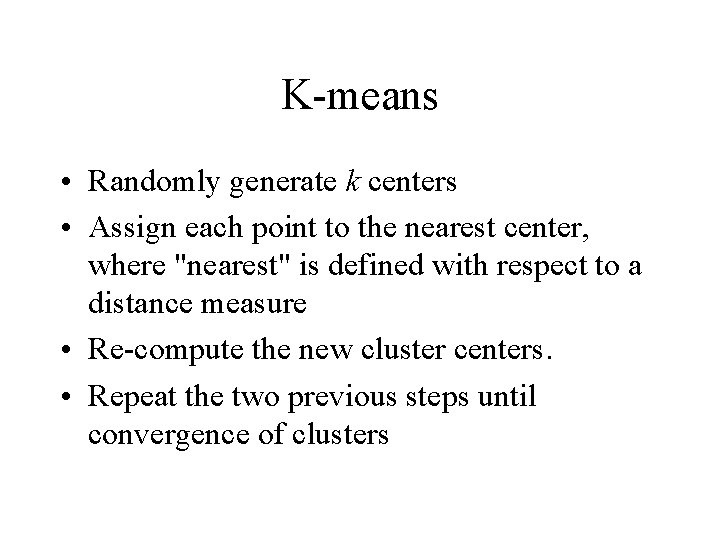 K-means • Randomly generate k centers • Assign each point to the nearest center,