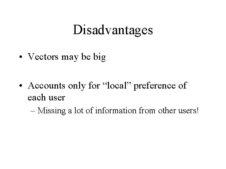 Disadvantages • Vectors may be big • Accounts only for “local” preference of each