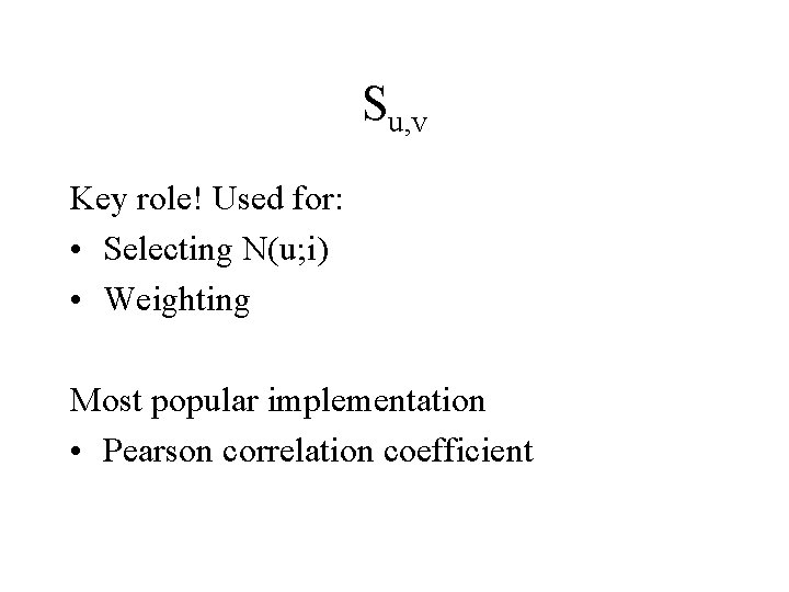 Su, v Key role! Used for: • Selecting N(u; i) • Weighting Most popular
