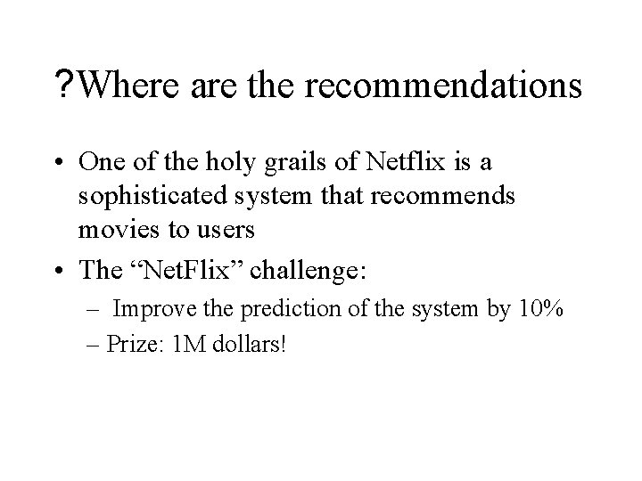 ? Where are the recommendations • One of the holy grails of Netflix is