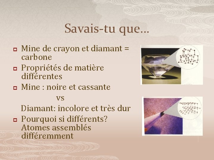 Savais-tu que… p p Mine de crayon et diamant = carbone Propriétés de matière