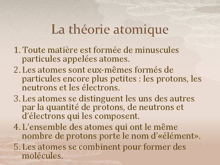 La théorie atomique 1. Toute matière est formée de minuscules particules appelées atomes. 2.