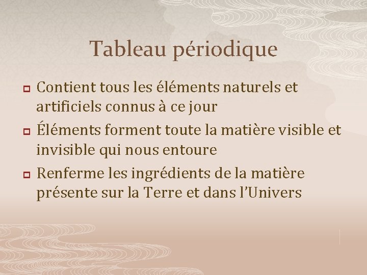 Tableau périodique p p p Contient tous les éléments naturels et artificiels connus à