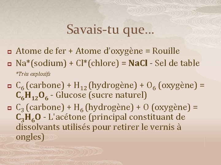 Savais-tu que… p p Atome de fer + Atome d’oxygène = Rouille Na*(sodium) +