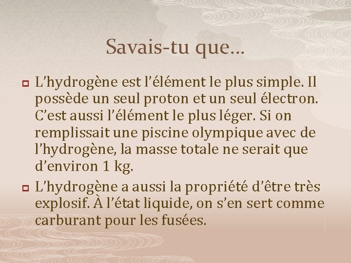 Savais-tu que… p p L’hydrogène est l’élément le plus simple. Il possède un seul