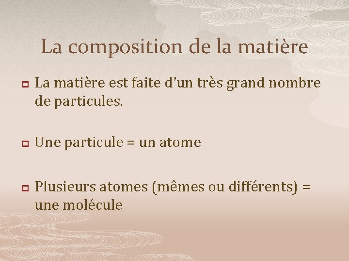La composition de la matière p p p La matière est faite d’un très