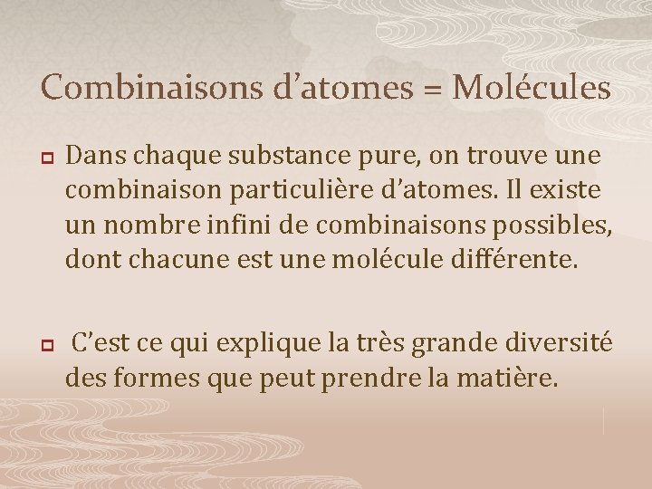 Combinaisons d’atomes = Molécules p p Dans chaque substance pure, on trouve une combinaison