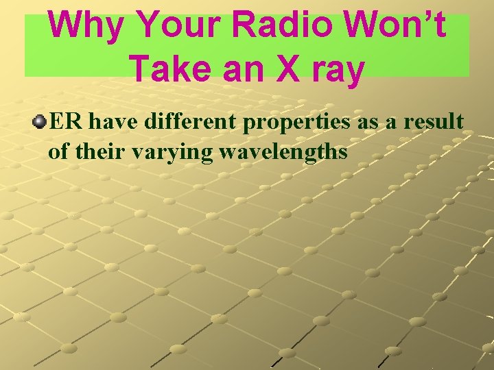 Why Your Radio Won’t Take an X ray ER have different properties as a