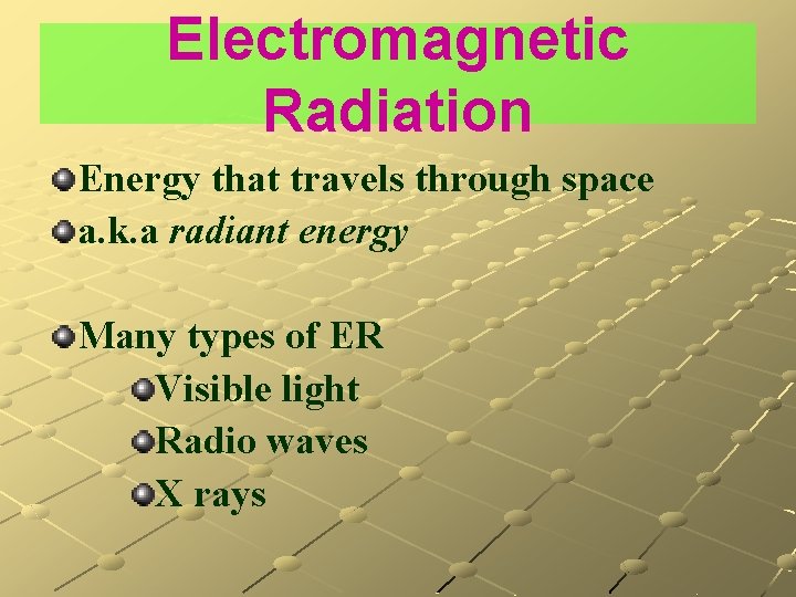 Electromagnetic Radiation Energy that travels through space a. k. a radiant energy Many types