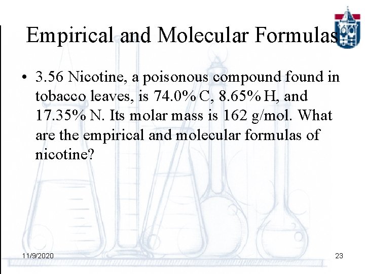 Empirical and Molecular Formulas • 3. 56 Nicotine, a poisonous compound found in tobacco