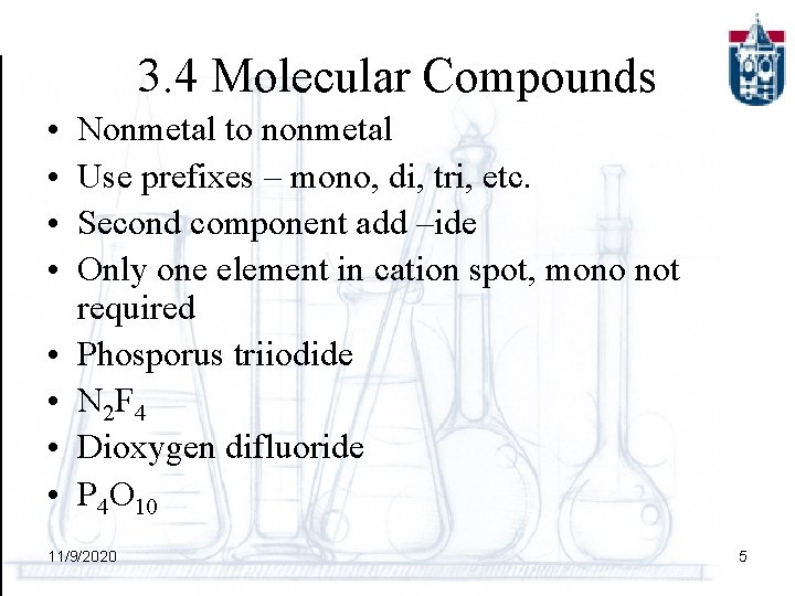 3. 4 Molecular Compounds • • Nonmetal to nonmetal Use prefixes – mono, di,