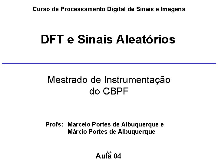 Curso de Processamento Digital de Sinais e Imagens DFT e Sinais Aleatórios Mestrado de