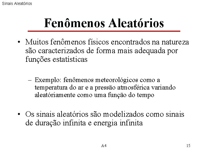 Sinais Aleatórios Fenômenos Aleatórios • Muitos fenômenos físicos encontrados na natureza são caracterizados de