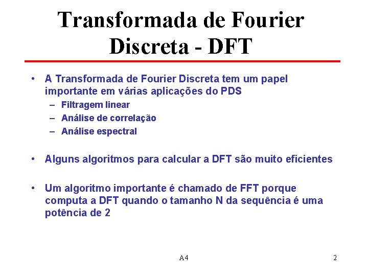 Transformada de Fourier Discreta - DFT • A Transformada de Fourier Discreta tem um