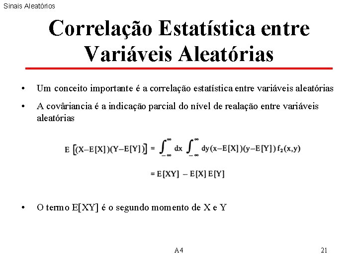 Sinais Aleatórios Correlação Estatística entre Variáveis Aleatórias • Um conceito importante é a correlação