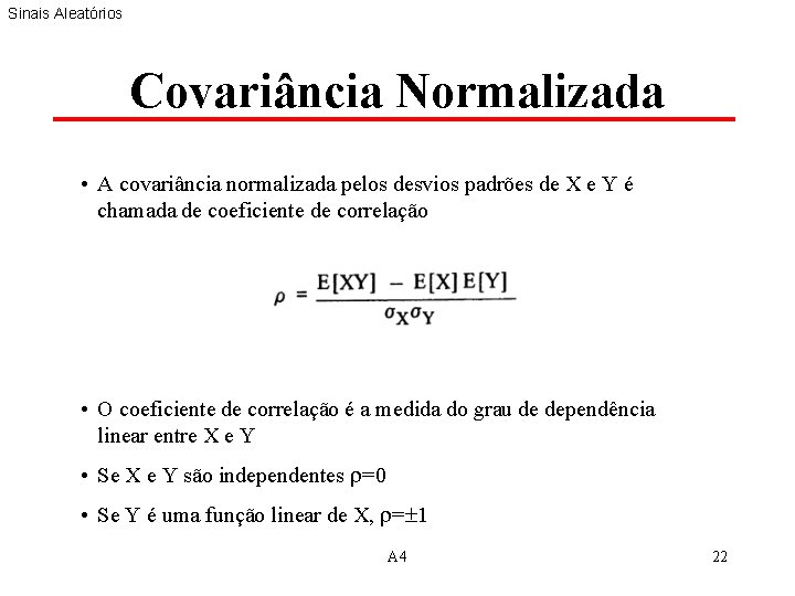 Sinais Aleatórios Covariância Normalizada • A covariância normalizada pelos desvios padrões de X e