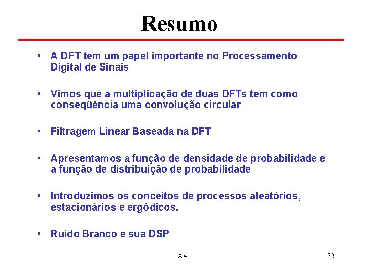 Resumo • A DFT tem um papel importante no Processamento Digital de Sinais •
