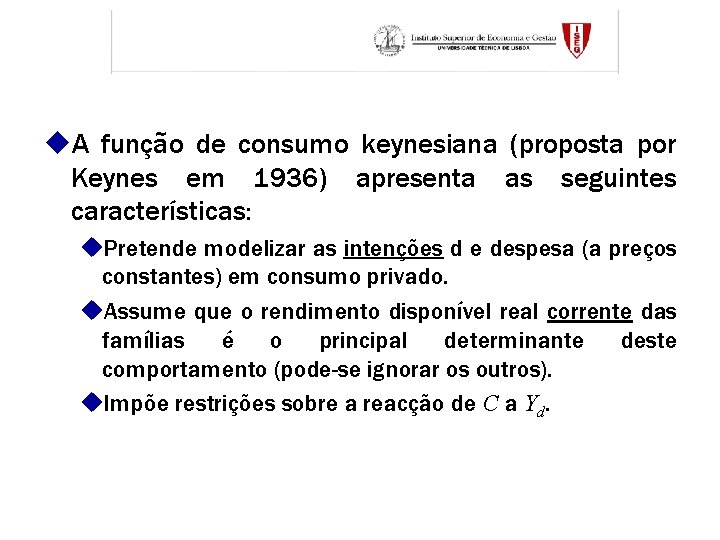 u. A função de consumo keynesiana (proposta por Keynes em 1936) apresenta as seguintes