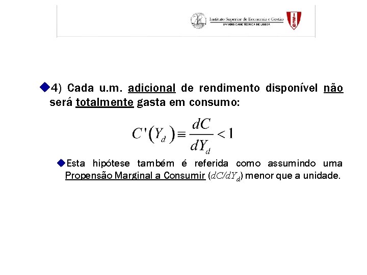 u 4) Cada u. m. adicional de rendimento disponível não será totalmente gasta em