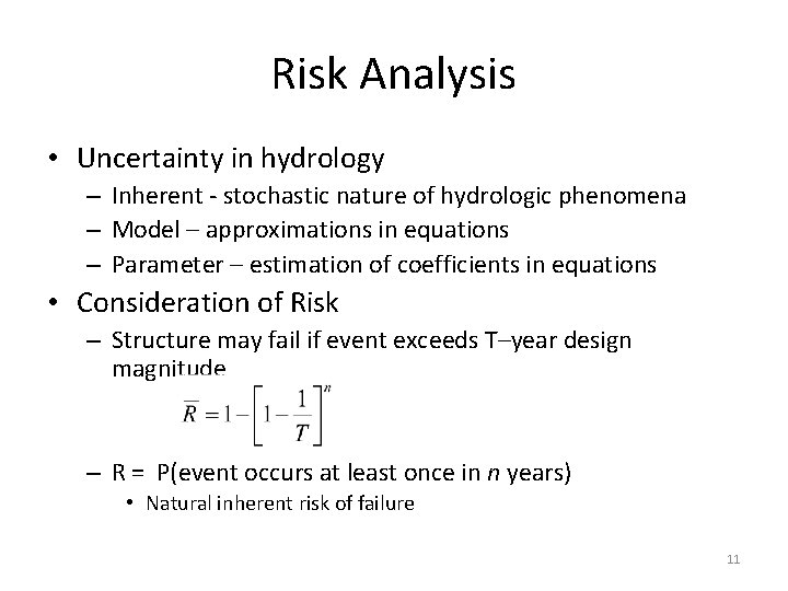 Risk Analysis • Uncertainty in hydrology – Inherent - stochastic nature of hydrologic phenomena