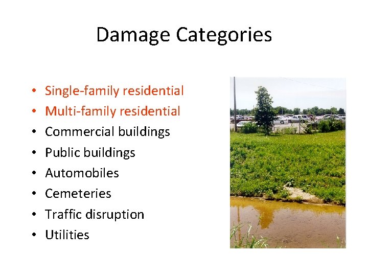 Damage Categories • • Single-family residential Multi-family residential Commercial buildings Public buildings Automobiles Cemeteries