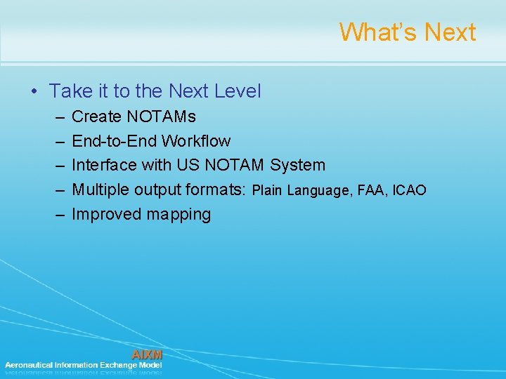What’s Next • Take it to the Next Level – – – Create NOTAMs What’s Next • Take it to the Next Level – – – Create NOTAMs