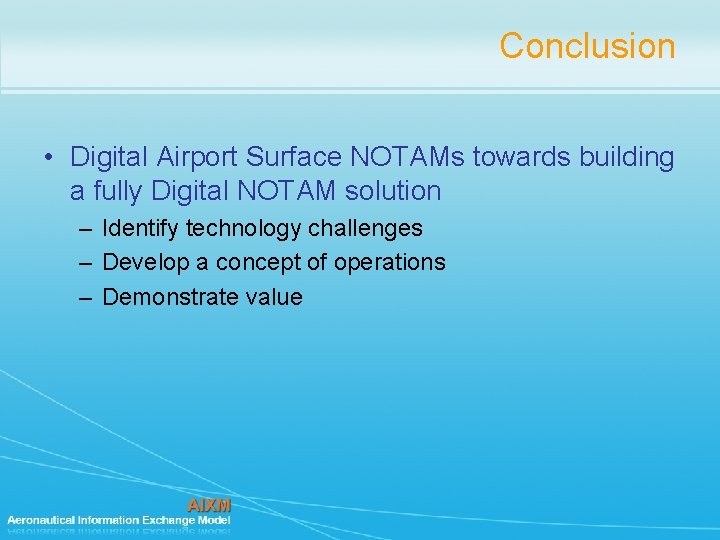 Conclusion • Digital Airport Surface NOTAMs towards building a fully Digital NOTAM solution –