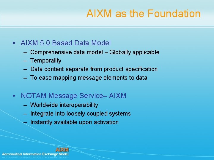 AIXM as the Foundation • AIXM 5. 0 Based Data Model – – Comprehensive