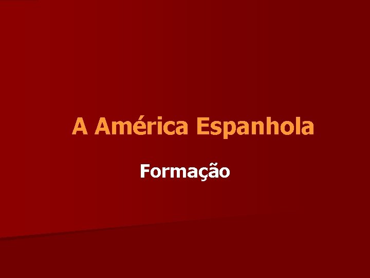 A América Espanhola Formação 